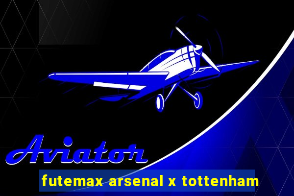 futemax arsenal x tottenham